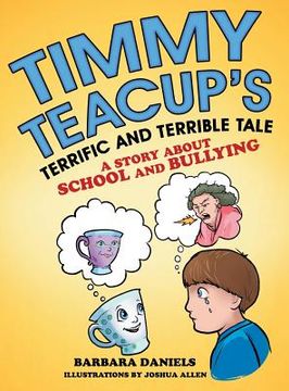 portada Timmy Teacup'S Terrific and Terrible Tale: A Story About School and Bullying (en Inglés)