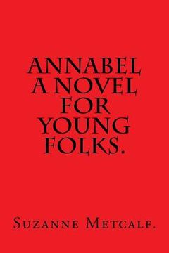 portada Annabel A Novel for Young Folks by Suzanne Metcalf. (en Inglés)