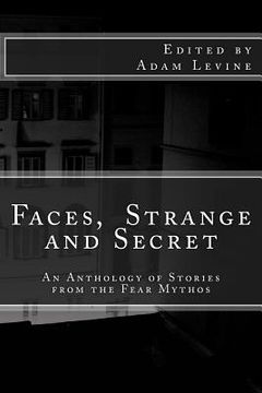 portada Faces, Strange and Secret: An Anthology of Stories from the Fear Mythos (en Inglés)