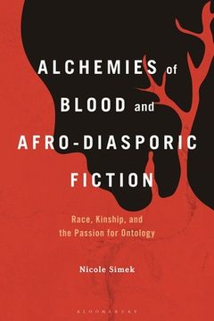 portada Alchemies of Blood and Afro-Diasporic Fiction: Race, Kinship, and the Passion for Ontology (en Inglés)