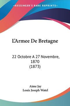 portada L'Armee De Bretagne: 22 Octobre A 27 Novembre, 1870 (1873) (en Francés)