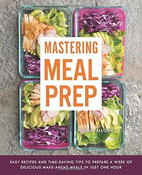 portada Mastering Meal Prep: Easy Recipes and Time-Saving Tips to Prepare a Week of Delicious Make-Ahead Meals in Just one Hour (en Inglés)