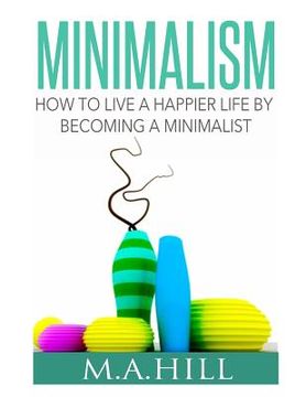 portada How to Live a Happier Life by Becoming a Minimalist (in English)