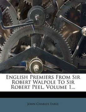 portada english premiers from sir robert walpole to sir robert peel, volume 1... (in English)