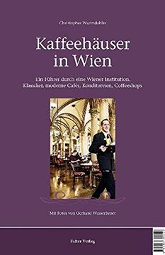 portada Kaffeehäuser in Wien: Ein Führer Durch Eine Wiener Institution. Klassiker, Moderne Cafés, Konditoreien, Coffeeshops (en Alemán)