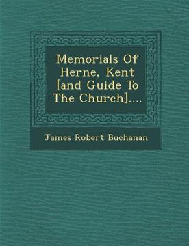 portada Memorials of Herne, Kent [And Guide to the Church].... (en Inglés)