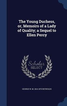 portada The Young Duchess, or, Memoirs of a Lady of Quality; a Sequel to Ellen Percy (en Inglés)