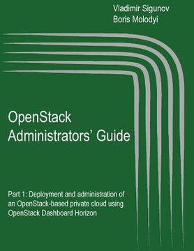 portada OpenStack Administrators' Guide: OpenStack Administrators' Guide. Part 1: Deployment and administration of an OpenStack-based private cloud using Open (en Inglés)