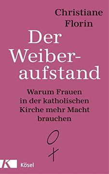 portada Der Weiberaufstand: Warum Frauen in der Katholischen Kirche Mehr Macht Brauchen (in German)