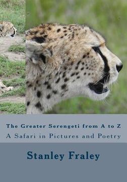 portada The Greater Serengeti from A to Z: A Safari in Pictures and Poetry (en Inglés)