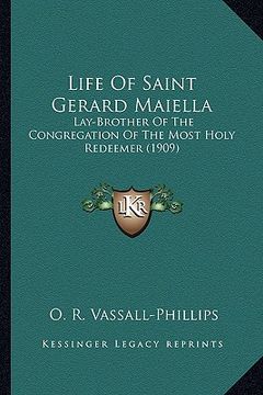portada life of saint gerard maiella: lay-brother of the congregation of the most holy redeemer (1lay-brother of the congregation of the most holy redeemer (en Inglés)