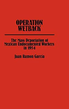 portada Operation Wetback: The Mass Deportation of Mexican Undocumented Workers in 1954 (en Inglés)