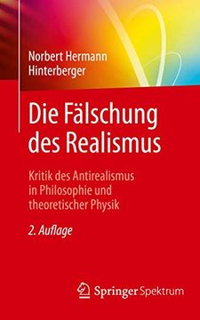 portada Die Fälschung des Realismus. Kritik des Antirealismus in Philosophie und Theoretischer Physik. (in German)