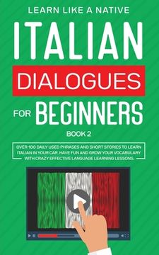 portada Italian Dialogues for Beginners Book 2: Over 100 Daily Used Phrases and Short Stories to Learn Italian in Your Car. Have Fun and Grow Your Vocabulary (en Inglés)