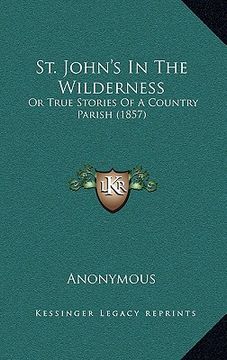 portada st. john's in the wilderness: or true stories of a country parish (1857)
