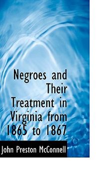 portada negroes and their treatment in virginia from 1865 to 1867 (en Inglés)