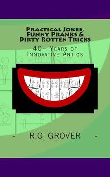 portada Practical Jokes, Funny Pranks and Dirty Rotten Tricks: 40+ Years of Innovative Antics (en Inglés)
