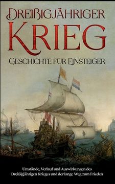 portada Dreißigjähriger Krieg - Geschichte für Einsteiger: Umstände, Verlauf und Auswirkungen des Dreißigjährigen Krieges und der lange Weg zum Frieden (en Alemán)