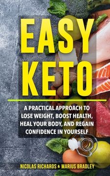 portada Easy Keto: A Practical Approach to Lose Weight, Boost Health, Heal Your Body, and Regain Confidence in yourself (en Inglés)