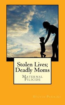 portada Stolen Lives; Deadly Moms: Maternal Filicide (en Inglés)