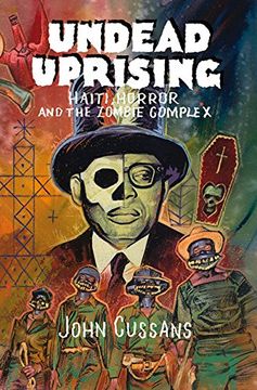 portada Undead Uprising: Haiti, Horror, and the Zombie Complex