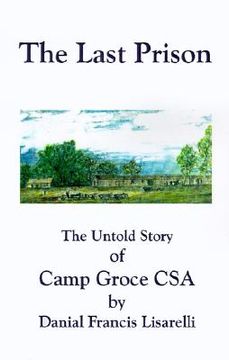 portada the last prison: the untold story of camp groce csa (en Inglés)