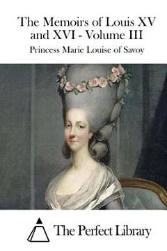 portada The Memoirs of Louis XV and XVI - Volume III (en Inglés)