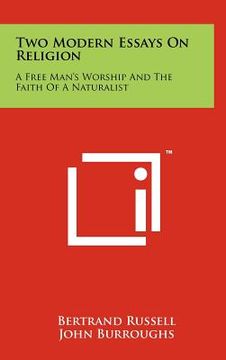 portada two modern essays on religion: a free man's worship and the faith of a naturalist (en Inglés)