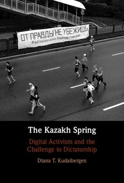 portada The Kazakh Spring: Digital Activism and the Challenge to Dictatorship (en Inglés)