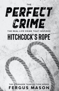 portada The Perfect Crime: The Real Life Crime that Inspired Hitchcock's Rope