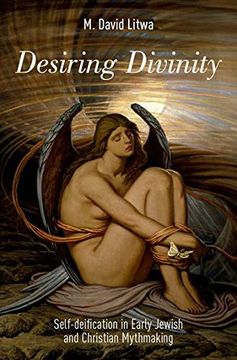 portada Desiring Divinity: Self-Deification in Early Jewish and Christian Mythmaking (in English)