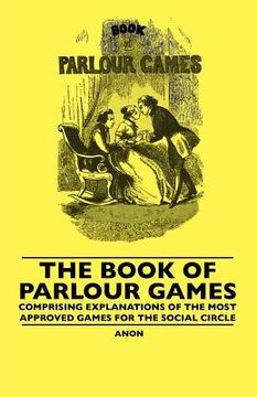 portada the book of parlour games - comprising explanations of the most approved games for the social circle
