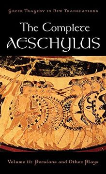 portada The Complete Aeschylus: Volume ii: Persians and Other Plays (Greek Tragedy in new Translations) (en Inglés)