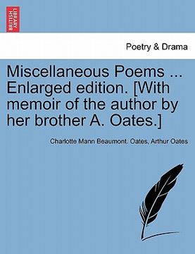portada miscellaneous poems ... enlarged edition. [with memoir of the author by her brother a. oates.] (en Inglés)
