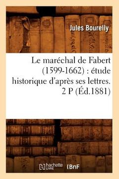 portada Le Maréchal de Fabert (1599-1662): Étude Historique d'Après Ses Lettres. 2 P (Éd.1881) (en Francés)