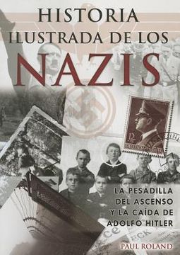 portada Historia Ilustrada de los Nazis: La Pesadilla del Ascenso y la Caida de Adolfo Hitler = The Ilustrate History of the Nazis