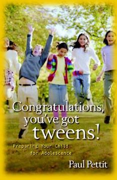 portada congratulations, you've got tweens!: preparing your child for adolescence (en Inglés)