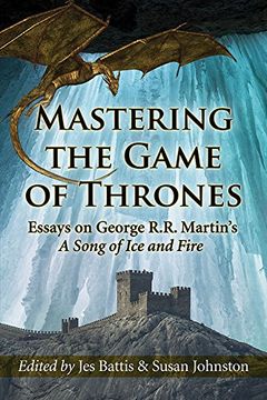 portada Mastering the Game of Thrones: Essays on George R.R. Martin's A Song of Ice and Fire