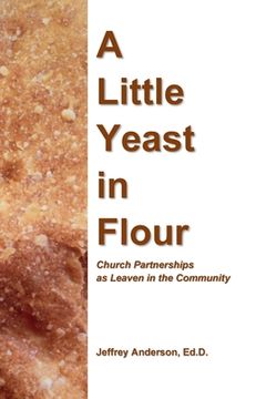 portada A Little Yeast in Flour: Church Partnerships as Leaven in the Community (en Inglés)