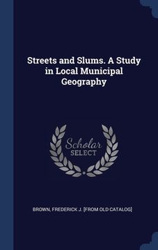 portada Streets and Slums. A Study in Local Municipal Geography