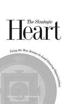 portada The Strategic Heart: Using the new Science to Lead Growing Organizations (en Inglés)
