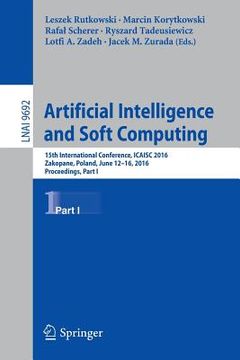 portada Artificial Intelligence and Soft Computing: 15th International Conference, Icaisc 2016, Zakopane, Poland, June 12-16, 2016, Proceedings, Part I