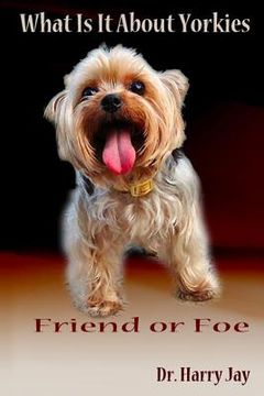 portada What Is It About Yorkies: Friend or Foe (in English)