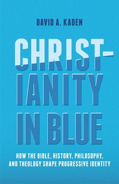 portada Christianity in Blue: How the Bible, History, Philosophy, and Theology Shape Progressive Identity (en Inglés)