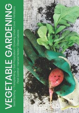 portada Vegetable Gardening: Seed Starting - Transplanting - Soil Preparation - Growing Under Cover - Fertilizers - Pest Control - Harvest Notes - (en Inglés)