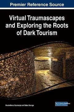 portada Virtual Traumascapes and Exploring the Roots of Dark Tourism (Advances in Hospitality, Tourism, and the Services Industry)
