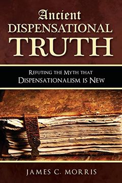 portada Ancient Dispensational Truth: Refuting the Myth That Dispensationalism is new (en Inglés)