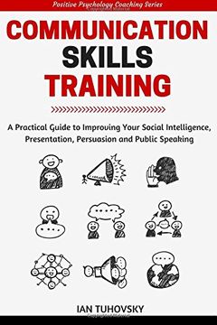 portada Communication Skills: A Practical Guide to Improving Your Social Intelligence, Presentation, Persuasion and Public Speaking: Volume 9 (Positive Psychology Coaching Series Book)