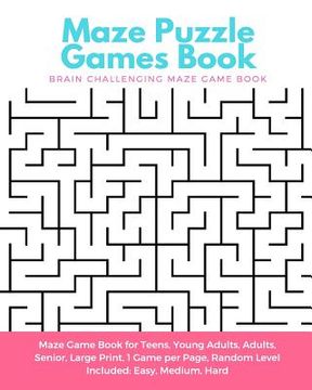 portada Maze Puzzle Games Book: Brain Challenging Maze Game Book for Teens, Young Adults, Adults, Senior, Large Print, 1 Game per Page, Random Level I (en Inglés)
