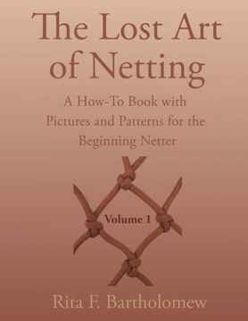 portada The Lost art of Netting: A How-To Book With Pictures and Patterns for the Beginning Netter: Volume 1 (in English)